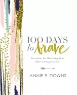 100 days to brave devotions for unlocking your most courageous self