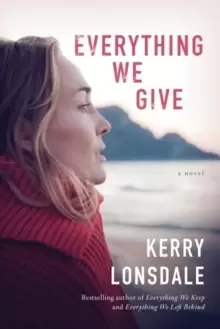 Everything We Give : A Novel