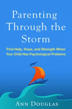 Parenting Through the StormFind Help Hope and Strength When Your Child Has Psychological Problems