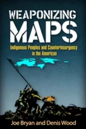 weaponizing maps indigenous peoples and counterinsurgency in the americas