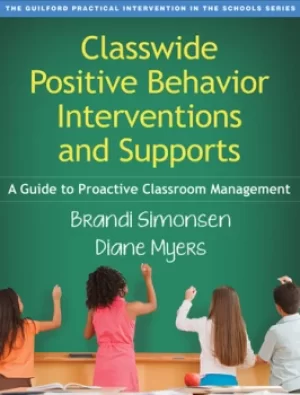 Classwide Positive Behavior Interventions and SupportsA Guide to Proactive Classroom Management