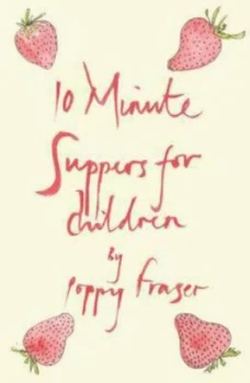 10 Minute Suppers for Children by Poppy Fraser Hardback