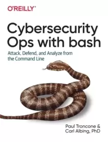 Rapid Cybersecurity Ops : Attack, Defend, and Analyze from the Command Line