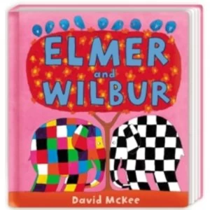 Elmer and Wilbur: Board Book Board book