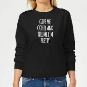 Give me Coffee and Tell me I'm Pretty Womens Sweatshirt - Black - 4XL