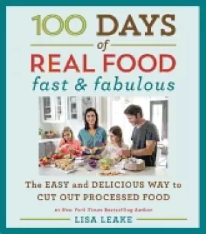 100 days of real food fast and fabulous the easy and delicious way to cut o