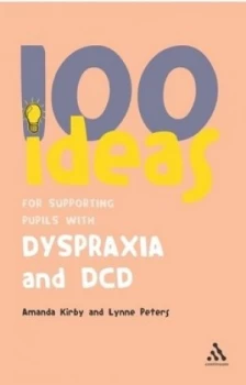 100 Ideas for Supporting Pupils with Dyspraxia and Dcd by Amanda Kirby and Lynne Peters Paperback