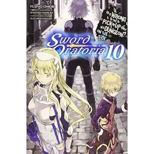 Is It Wrong to Try to Pick Up Girls in a Dungeon? Sword Oratoria, Vol. 10 (light novel) (Is It Wrong to Try to Pick Up Girls...