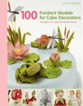 100 Fondant Models for Cake Decorators by Helen Penman Hardback