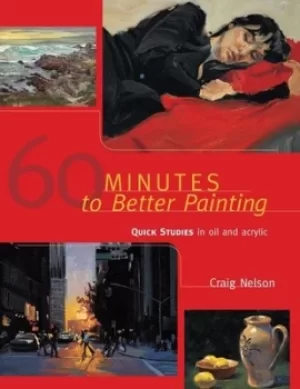60 Minutes to Better Painting by Craig Nelson