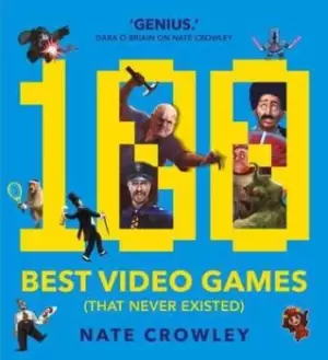 100 best video games that never existed by Nate Crowley