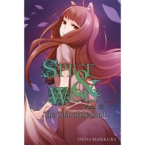 Spice and Wolf, Vol. 15: The Coin of the Sun I (Light Novel)
