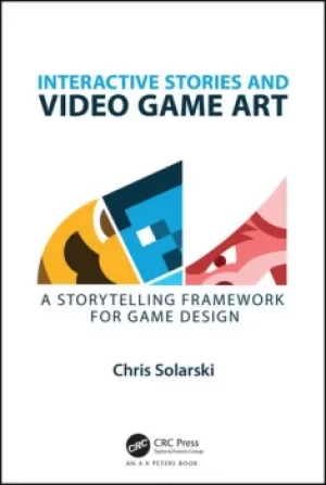 Interactive Stories and Video Game ArtA Storytelling Framework for Game Design