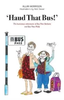 'Haud That Bus!' : The humorous adventures of Bus Pass Barbara & Bus Pass Molly