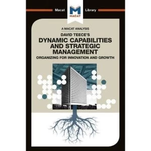 An Analysis of David J. Teece's Dynamic Capabilites and Strategic Management Organizing for Innovation and Growth...