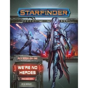 Starfinder Adventure Path #34: We're No Heroes (Fly Free or Die 1 of 6)