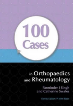 100 Cases in Orthopaedics and Rheumatology by Parminder J Singh Paperback
