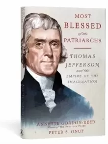 "Most Blessed of the Patriarchs" : Thomas Jefferson and the Empire of the Imagination