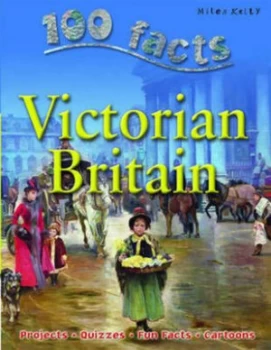 100 Facts on Victorian Britain by Jeremy Smith and Fiona Macdonald Paperback