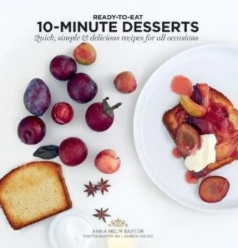 10-Minute Desserts Quick, Simple and Delicious Recipes for All Occasions Paperback / softback 2018