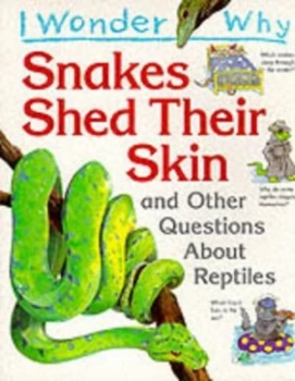 I Wonder Why Snakes Shed Their Skin and Other Questions about Reptiles by Kingfisher Paperback