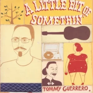 A Little Bit of Somethin by Tommy Guerrero Vinyl Album
