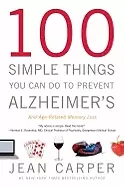 100 simple things you can do to prevent alzheimers and age related memory l