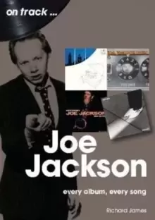 Joe Jackson On Track : Every Album, Every Song