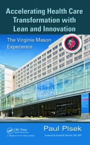 Accelerating Health Care Transformation with Lean and InnovationThe Virginia Mason Experience