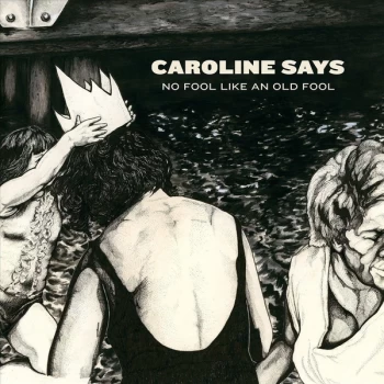 Caroline Says - No Fool Like An Old Fool CD
