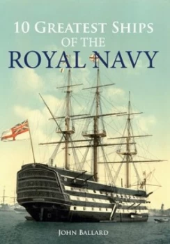 10 greatest ships of the Royal Navy by John Ballard