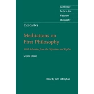 Descartes: Meditations on First Philosophy: With Selections from the Objections and Replies by Cambridge University Press...