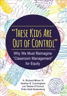 "These Kids Are Out of Control" : Why We Must Reimagine "Classroom Management" for Equity