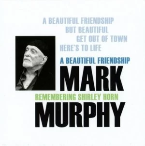 A Beautiful Friendship Remembering Shirley Horn by Mark Murphy CD Album