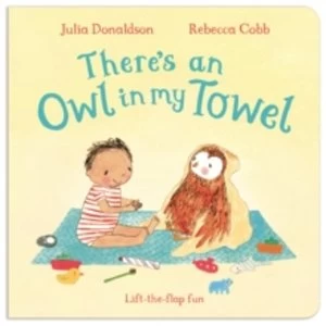 There's an Owl in My Towel by Julia Donaldson (Board book, 2016)
