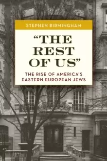 "The Rest of Us" : The Rise of America's Eastern European Jews