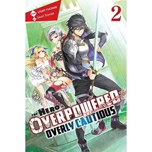 The Hero Is Overpowered but Overly Cautious, Vol. 2 (light novel) (Hero Is Overpowered But Overly Cautious (Light Novel))