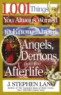 1 001 things you always wanted to know about angels demons and the afterlif
