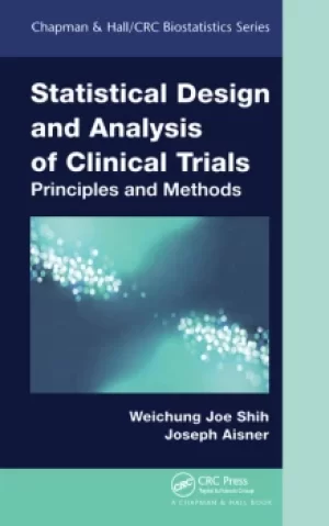 Statistical Design and Analysis of Clinical TrialsPrinciples and Methods