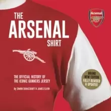 The Arsenal Shirt : The history of the iconic Gunners jersey told through an extraordinary collection of match worn shirts