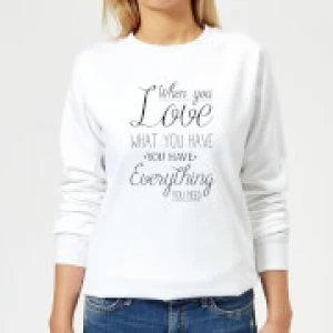 When You Love What You Have You Have Everything You Need Black Text Womens Sweatshirt - White - 5XL