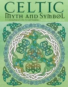 Celtic Myth and Symbol : A Coloring Book of Celtic Art and Mandalas