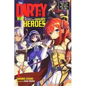 The Dirty Way to Destroy the Goddess's Hero, Vol. 1 (light novel) (Dirty Way to Destroy the Goddess's Heroes (Light...