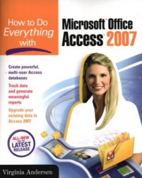 How to do everything with Microsoft Office Access 2007 by Virginia Andersen
