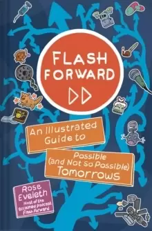 Flash Forward : An Illustrated Guide to Possible (And Not So Possible) Tomorrows