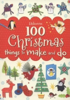 100 Christmas Things to Make and Do by Fiona Watt Paperback