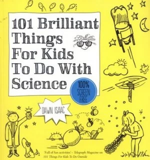 101 Brilliant Things for Kids to Do with Science by Dawn Isaac Paperback