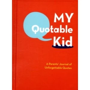 My Quotable Kid : A Parents' Journal of Unforgettable Quotes