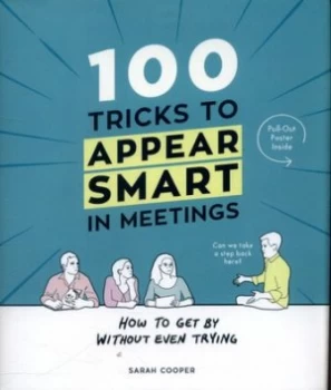 100 Tricks to Appear Smart in Meetings by Sarah Cooper Hardback