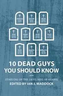10 Dead Guys You Should Know : Standing on the Shoulders of Giants